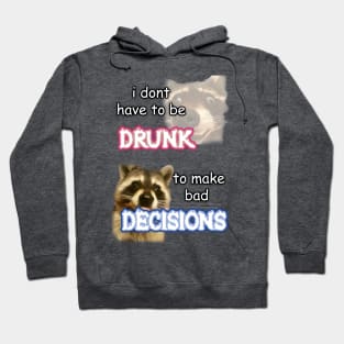 i dont need to be drunk to make bad decisions ver 1 Hoodie